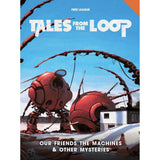 Tales from the Loop: Our Friends the Machines and Other Mysteries